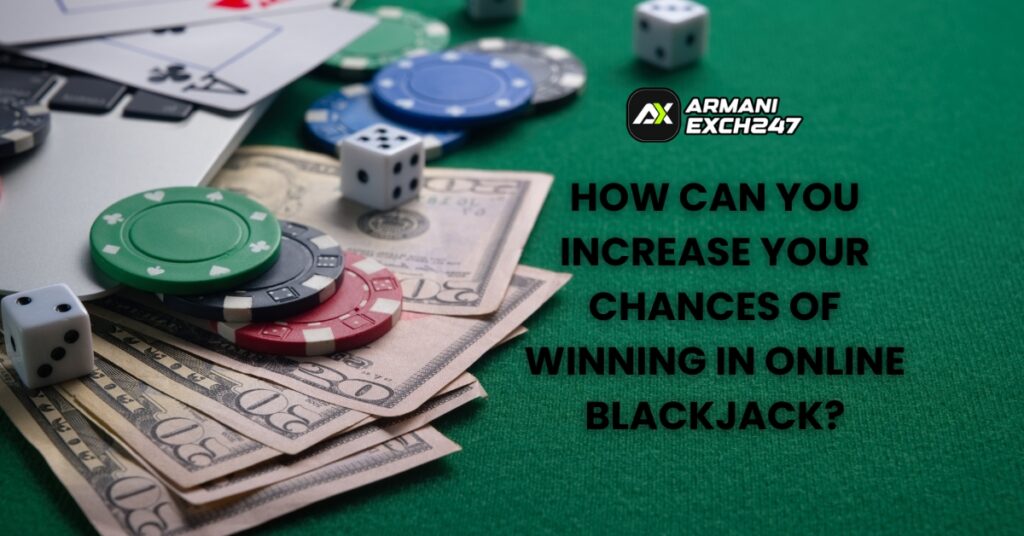 How Can You Increase Your Chances of Winning in Online Blackjack