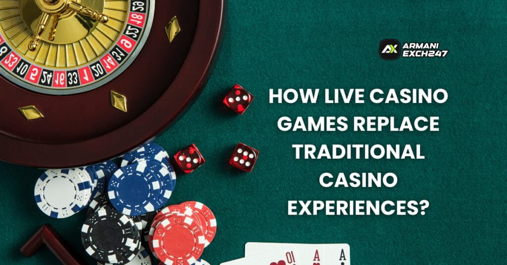 How Live Casino Games Replace Traditional Casino Experiences