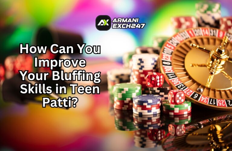 How Can You Improve Your Bluffing Skills in Teen Patti